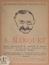 E-book, A. Marquet : Trente reproductions de peintures et dessins, précédées d'une étude critique par François Fosca, de notices biographiques et documentaires et d'un portrait inédit de l'artiste dessiné par lui-même et gravé sur bois par J. Germain, Gallimard (réédition numérique FeniXX)