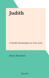 E-book, Judith : Comédie dramatique en trois actes, Fayard (réédition numérique FeniXX)