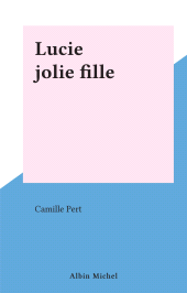 E-book, Lucie jolie fille, Albin Michel (réédition numérique FeniXX)