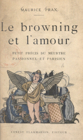 E-book, Le browning et l'amour : Petit précis du meurtre passionnel et parisien. Suivi du Manuel du parfait automobiliste, Flammarion (réédition numérique FeniXX)