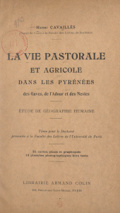 eBook, La vie pastorale et agricole dans les Pyrénées des Gaves, de l'Adour et des Nestes : Étude de géographie humaine. Thèse pour le Doctorat, présentée à la Faculté des lettres de l'Université de Paris. 21 cartes, plans et graphiques, 13 planches photographiques hors texte, Armand Colin (réédition numérique FeniXX)