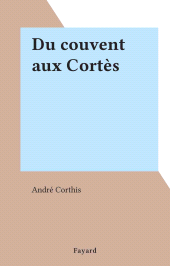 eBook, Du couvent aux Cortès, Fayard (réédition numérique FeniXX)