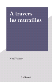 E-book, À travers les murailles, Gallimard (réédition numérique FeniXX)