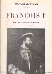 eBook, François Ier, le roi-chevalier : Illustré par le fac-similé de portraits et tableaux historiques, Grasset (réédition numérique FeniXX)