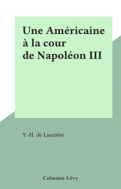 E-book, Une Américaine à la cour de Napoléon III, Calmann-Lévy (réédition numérique FeniXX)
