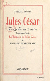 eBook, Jules César : Tragédie en 5 actes transposée d'après la tragédie de Jules César de William Shakespeare. Représentée pour la première fois dans le Théâtre antique d'Orange, le 1er août 1937, Grasset (réédition numérique FeniXX)