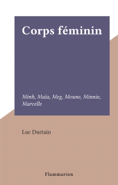 E-book, Corps féminin : Minh, Maïa, Meg, Moune, Minnie, Marcelle, Flammarion (réédition numérique FeniXX)