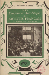 E-book, La vie familière et anecdotique des artistes français du Moyen Âge à nos jours..., Gallimard (réédition numérique FeniXX)