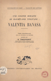 E-book, Une colonie romaine de Maurétanie tingitane : Valentia Banasa : Thèse complémentaire pour le Doctorat ès lettres, Presses universitaires de France (réédition numérique FeniXX)