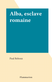 E-book, Alba, esclave romaine, Flammarion (réédition numérique FeniXX)