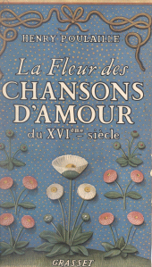 eBook, La fleur des chansons d'amour du XVIe siècle : Chansons sentimentales, chansons ironiques, chansons libres, chansons conservées par la tradition orale, chansons littéraires signées, Grasset (réédition numérique FeniXX)