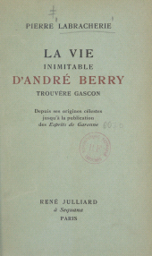 eBook, La vie inimitable d'André Berry, trouvère gascon : Depuis ses origines célestes jusqu'à la publication des Esprits de Garonne, Julliard (réédition numérique FeniXX)