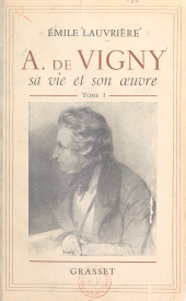 E-book, Alfred de Vigny, sa vie et son oeuvre (1), Grasset (réédition numérique FeniXX)