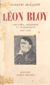 eBook, Léon Bloy (1). Origines, jeunesse et formation, 1846-1882 : Essai de biographie avec de nombreux documents inédits, Albin Michel (réédition numérique FeniXX)