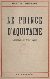 E-book, Le prince d'Aquitaine : Comédie en trois actes, Calmann-Lévy (réédition numérique FeniXX)