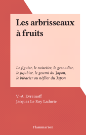 E-book, Les arbrisseaux à fruits : Le figuier, le noisetier, le grenadier, le jujubier, le goumi du Japon, le bibacier ou néflier du Japon, Flammarion (réédition numérique FeniXX)