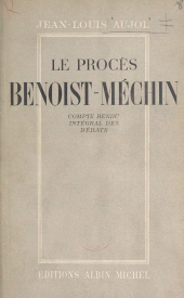 eBook, Le procès Benoist-Méchin, 29 mai-6 juin 1947 : Compte rendu sténographique avec un avant-propos et une lettre de l'inculpé à son défenseur, Albin Michel (réédition numérique FeniXX)