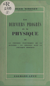 E-book, Les derniers progrès de la physique (2) : La théorie électrique de la matière. Le négation dans la physique moderne, Calmann-Lévy (réédition numérique FeniXX)