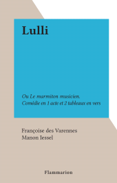 E-book, Lulli : Ou Le marmiton musicien. Comédie en 1 acte et 2 tableaux en vers, Flammarion (réédition numérique FeniXX)