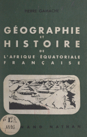 eBook, Géographie et histoire de l'Afrique équatoriale française, Nathan (réédition numérique FeniXX)