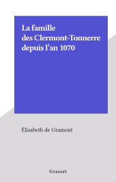 E-book, La famille des Clermont-Tonnerre depuis l'an 1070, Grasset (réédition numérique FeniXX)
