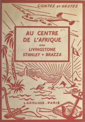 E-book, Au centre de l'Afrique avec Livingstone, Stanley, Brazza : 4 planches hors texte en couleurs et 43 compositions, Larousse (réédition numérique FeniXX)