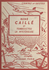 E-book, René Caillé et Tombouctou la mystérieuse : Avec 4 planches hors texte en couleurs et 51 compositions, Larousse (réédition numérique FeniXX)