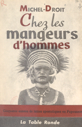 E-book, Chez les mangeurs d'hommes : Cinquante années de luttes apostoliques en Papouasie, La Table Ronde (réédition numérique FeniXX)