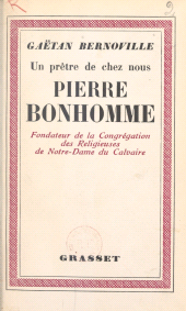 E-book, Pierre Bonhomme : Un prêtre de chez nous, fondateur de la Congrégation des religieuses de Notre-Dame du Calvaire, Grasset (réédition numérique FeniXX)