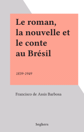 E-book, Le roman, la nouvelle et le conte au Brésil : 1839-1949, Seghers (réédition numérique FeniXX)