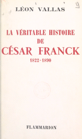 eBook, La véritable histoire de César Franck : 1822-1890, Flammarion (réédition numérique FeniXX)