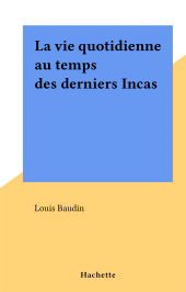E-book, La vie quotidienne au temps des derniers Incas, Hachette (réédition numérique FeniXX)