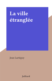 E-book, La ville étranglée, Julliard (réédition numérique FeniXX)