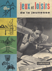E-book, Jeux et loisirs de la jeunesse : Fabrications amusantes et distractions, Larousse (réédition numérique FeniXX)