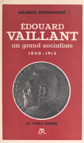 E-book, Édouard Vaillant, un grand socialiste : 1840-1915, La Table Ronde (réédition numérique FeniXX)