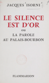 E-book, Le silence est d'or : Ou La parole au Palais-Bourbon, Flammarion (réédition numérique FeniXX)