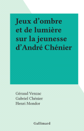 E-book, Jeux d'ombre et de lumière sur la jeunesse d'André Chénier, Gallimard (réédition numérique FeniXX)