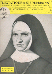 E-book, L'extatique de Niederbronn : Elisabeth Eppinger, ou mère Alphonse-Marie, fondatrice des Soeurs du Très-Saint-Sauveur, 1814-1867, Fayard (réédition numérique FeniXX)