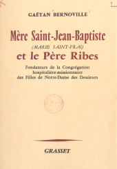 E-book, Mère Saint-Jean-Baptiste (Marie Saint-Frai) et le Père Ribes : Fondateurs de la Congrégation hospitalière-missionnaire des filles de Notre-Dame des Douleurs, Grasset (réédition numérique FeniXX)