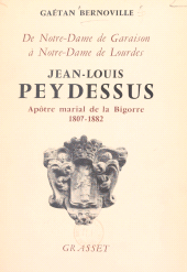 E-book, Jean-Louis Peydessus : De Notre-Dame de Garaison à Notre-Dame de Lourdes, fondateur des Missionnaires de l'Immaculée-Conception et des Religieuses de l'Immaculée-Conception de Notre-Dame de Lourdes, apôtre marial de la Bigorre, 1807-1882, Grasset (réédition numérique FeniXX)