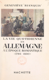 E-book, La vie quotidienne en Allemagne à l'époque romantique, 1795-1830, Hachette (réédition numérique FeniXX)