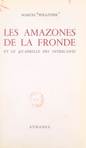 E-book, Les amazones de la Fronde et le quadrille des intrigants, Aubanel (réédition numérique FeniXX)