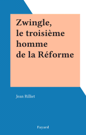 eBook, Zwingle, le troisième homme de la Réforme, Fayard (réédition numérique FeniXX)