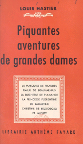 eBook, Piquantes aventures de grandes dames : La marquise de Richelieu, Émilie de Beauharnais, la duchesse de Plaisance, la princesse florentine de Lamartine, Christine de Belgiojoso et Musset, Fayard (réédition numérique FeniXX)
