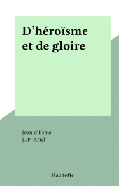 eBook, D'héroïsme et de gloire, Hachette (réédition numérique FeniXX)