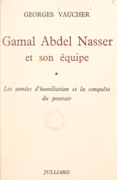 E-book, Gamal Abdel Nasser et son équipe (1) : Les années d'humiliation et la conquête du pouvoir, Julliard (réédition numérique FeniXX)