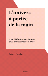 eBook, L'univers à portée de la main : Avec 15 illustrations in-texte et 14 illustrations hors-texte, Plon (réédition numérique FeniXX)