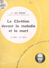 E-book, Présence du Salut parmi nous (5). Le chrétien devant la maladie et la mort, Fayard (réédition numérique FeniXX)