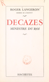 E-book, Decazes : Ministre du roi, Hachette (réédition numérique FeniXX)