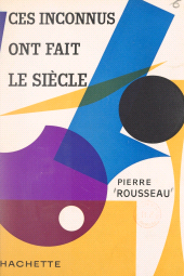 eBook, Ces inconnus ont fait le siècle, Hachette (réédition numérique FeniXX)